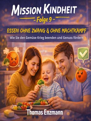 cover image of Mission Kindheit--Folge 9--Essen Ohne Zwang & Ohne Machtkampf